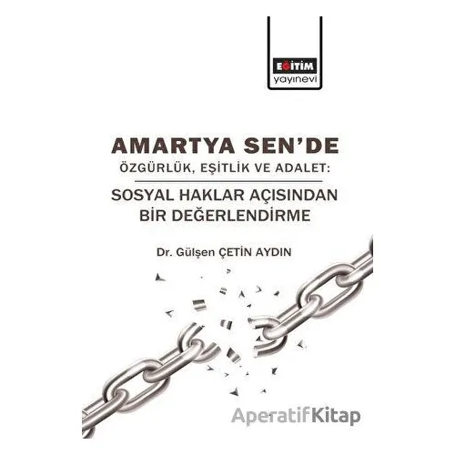 Amartya Sende Özgürlük Eşitlik ve Adalet - Gülşen Çetin Aydın - Eğitim Yayınevi - Bilimsel Eserler