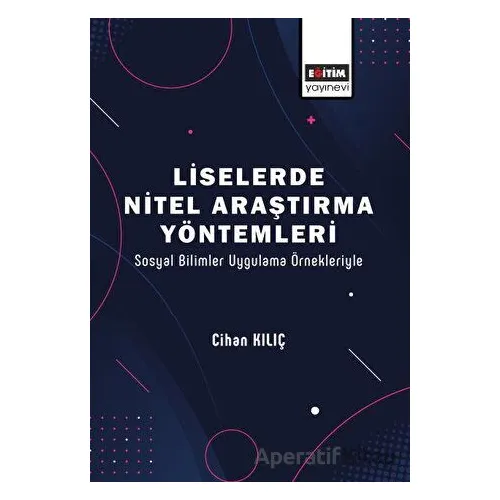 Liselerde Nitel Araştırma Yöntemleri - Cihan Kılıç - Eğitim Yayınevi - Bilimsel Eserler
