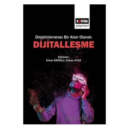 Disiplinlerarası Bir Alan Olarak Dijitalleşme - Kolektif - Eğitim Yayınevi - Bilimsel Eserler
