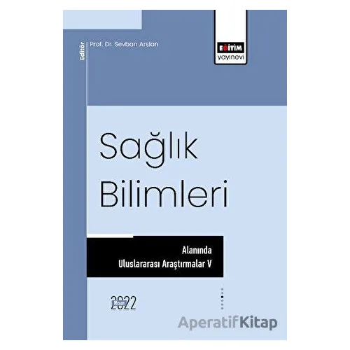 Sağlık Bilimleri Alanında Uluslararası Araştırmalar V