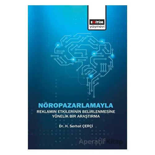 Nöropazarlamayla Reklamın Etkilerinin Belirlenmesine Yönelik Bir Araştırma