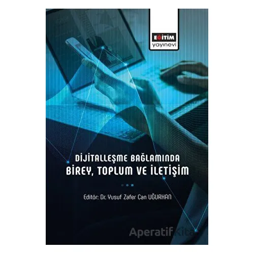 Dijitalleşme Bağlamında Birey, Toplum ve İletişim - Kolektif - Eğitim Yayınevi - Bilimsel Eserler