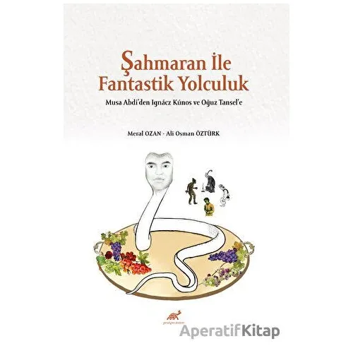 Şahmaran İle Fantastik Yolculuk - Musa Abdi’den Ignacz Kunos ve Oğuz Tansel’e