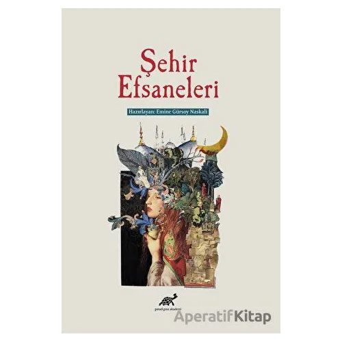 Şehir Efsaneleri - Emine Gürsoy Naskali - Paradigma Akademi Yayınları