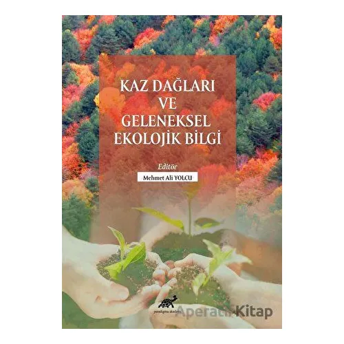 Kaz Dağları Ve Geleneksel Ekolojik Bilgi - Mehmet Ali Yolcu - Paradigma Akademi Yayınları