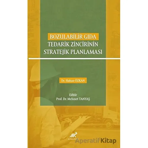 Bozulabilir Gıda Tedarik Zincirinin Stratejik Planlaması - Kolektif - Paradigma Akademi Yayınları