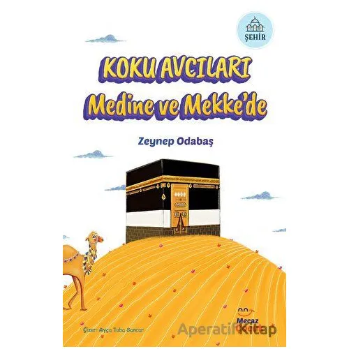 Koku Avcıları Medine ve Mekkede - Zeynep Odabaş - Mecaz Çocuk