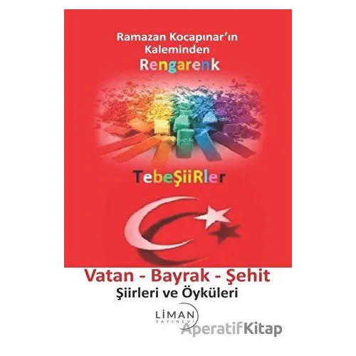 Rengarenk Tebeşiirler: Vatan - Bayrak - Şehit Şiirleri ve Öyküleri