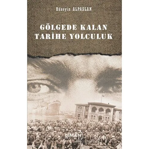 Gölgede Kalan Tarihe Yolculuk - Hüseyin Alpaslan - Liman Yayınevi