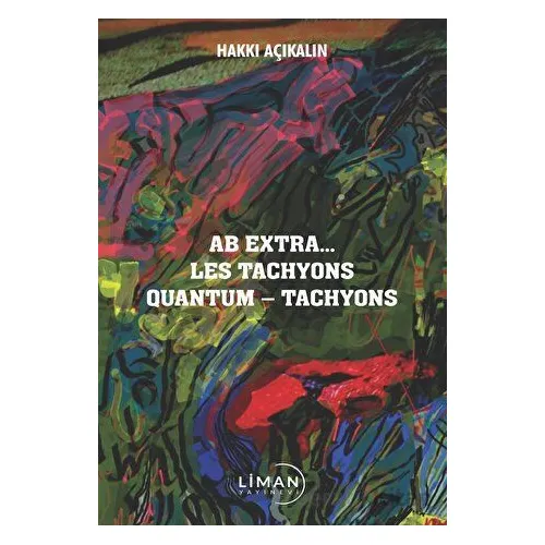 Ab Extra Les Tachyons Quantum - Tachyons - Hakkı Açıkalın - Liman Yayınevi