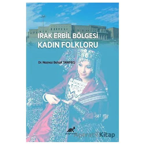 Irak Erbil Bölgesi Kadın Folkloru - Naznaz Bahjat Tawfeq - Paradigma Akademi Yayınları