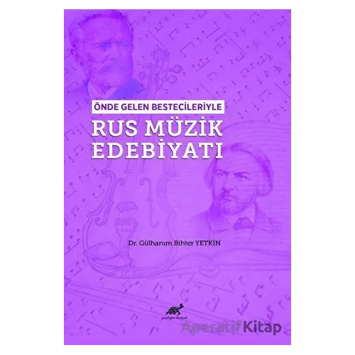Önde Gelen Bestecileriyle Rus Müzik Edebiyatı - Gülhanım Bihter Yetkin - Paradigma Akademi Yayınları