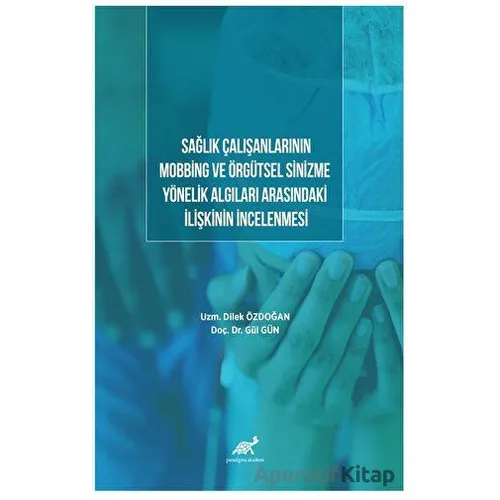 Sağlık Çalışanlarının Mobbing Ve Örgütsel Sinizme Yönelik Algıları Arasındaki İlişkinin İncelenmesi