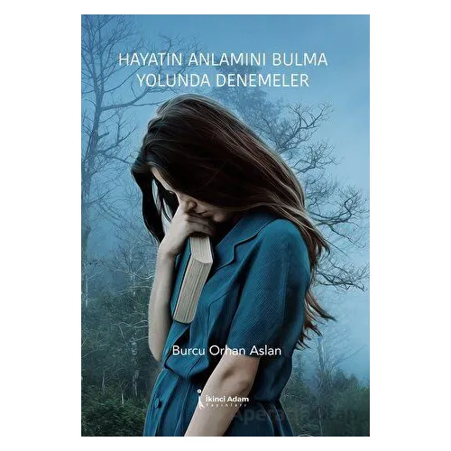 Hayatın Anlamını Bulma Yo-lunda Denemeler - Burcu Orhan Aslan - İkinci Adam Yayınları