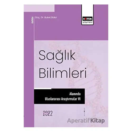 Sağlık Bilimleri Alanında Uluslararası Araştırmalar VI