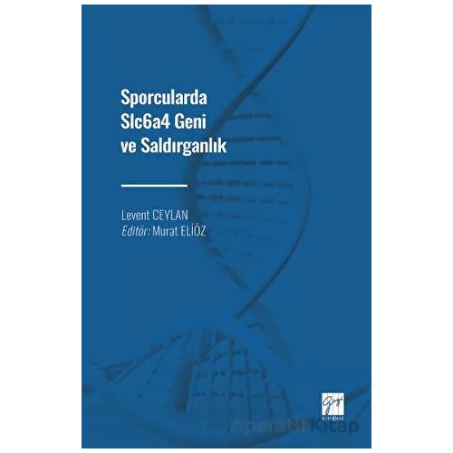 Sporcularda Slc6a4 Geni ve Saldırganlık - Levent Ceylan - Gazi Kitabevi
