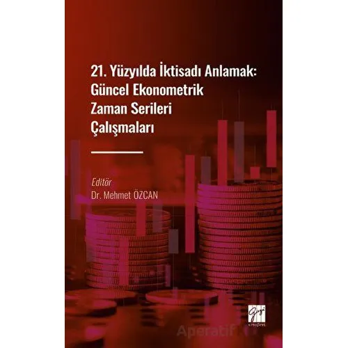 21. Yüzyılda İktisadı Anlamak : Güncel Ekonometrik Zaman Serileri Çalışmaları