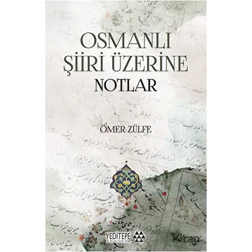 Osmanlı Şiiri Üzerine Notlar - Ömer Zülfe - Yeditepe Akademi