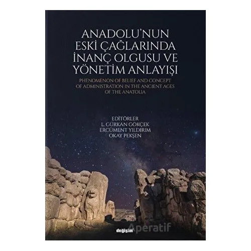 Anadolunun Eski Çağlarında İnanç Olgusu ve Yönetim Anlayışı - Okay Pekşen - Değişim Yayınları