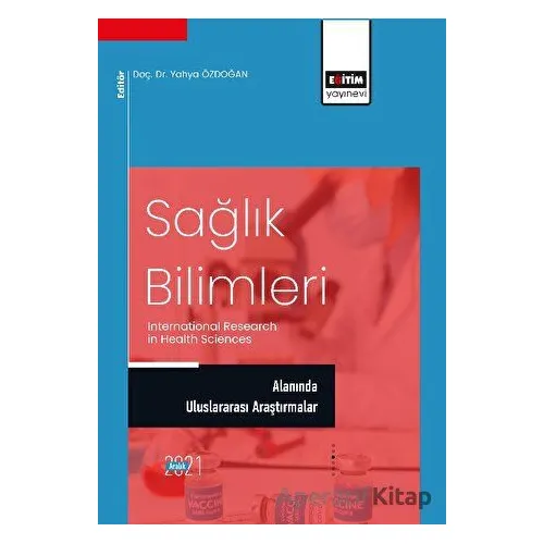 Sağlık Bilimleri Alanında Uluslararası Araştırmalar - Kolektif - Eğitim Yayınevi - Bilimsel Eserler