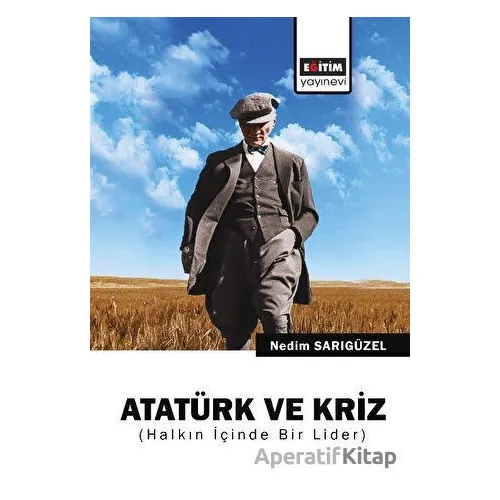Atatürk ve Kriz - Nedim Sarıgüzel - Eğitim Yayınevi - Bilimsel Eserler
