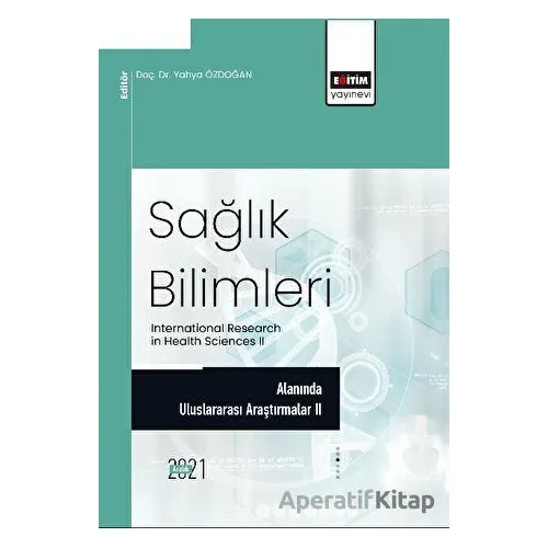 Sağlık Bilimleri Alanında Araştırmalar II - Kolektif - Eğitim Yayınevi - Bilimsel Eserler