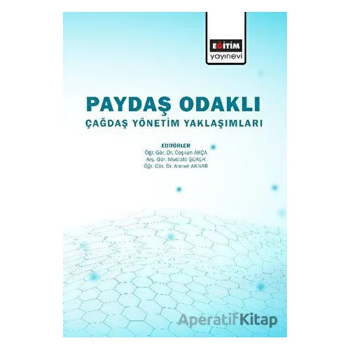 Paydaş Odaklı Çağdaş Yönetim Yaklaşımlar - Kolektif - Eğitim Yayınevi - Bilimsel Eserler