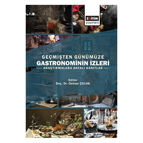 Geçmişten Günümüze Gastronominin İzleri - Kolektif - Eğitim Yayınevi - Bilimsel Eserler