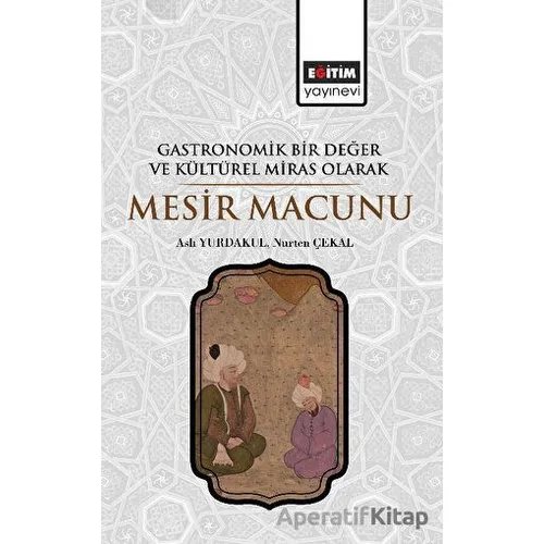 Gastronomik Bir Değer ve Kültürel Miras Olarak Mesir Macunu