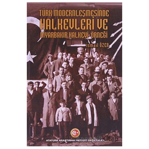 Türk Modernleşmesinde Halkevleri ve Diyarbakır Halkevi Örneği