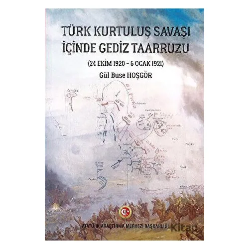 Türk Kurtuluş Savaşı İçinde Gediz Taarruzu - Gül Buse Hoşgör - Atatürk Araştırma Merkezi