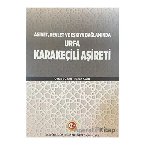 Aşiret Devlet ve Eşkıya Bağlamında Urfa Karakeçili Aşireti - Oktay Bozan - Atatürk Araştırma Merkezi