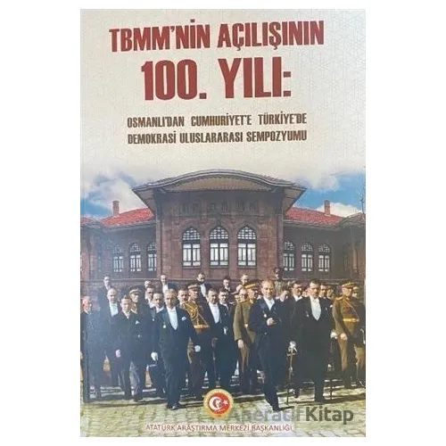 TBMMnin Açılışının 100. Yılı - Cilt 2 - Nilgün İnce - Atatürk Araştırma Merkezi