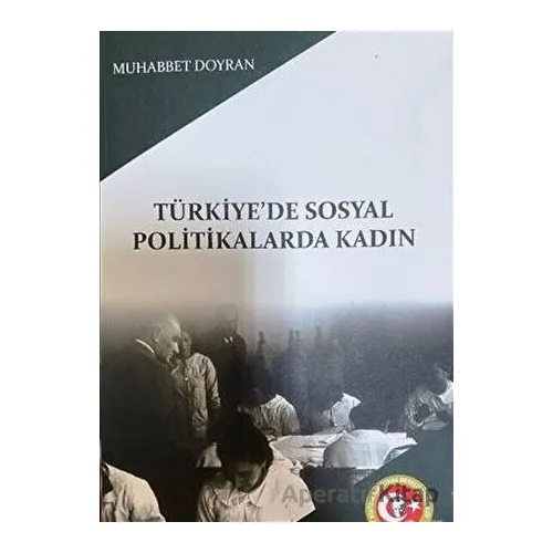 Türkiyede Sosyal Politikalarda Kadın - Muhabbet Doyran - Atatürk Araştırma Merkezi