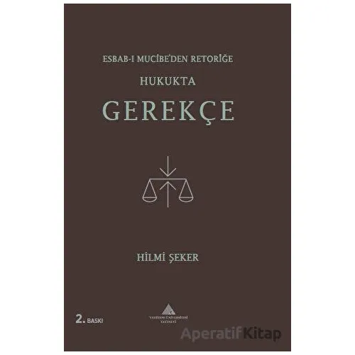 Esbab-ı Mucibe’den Retoriğe Hukukta Gerekçe - Hilmi Şeker - Yeditepe Üniversitesi Yayınevi