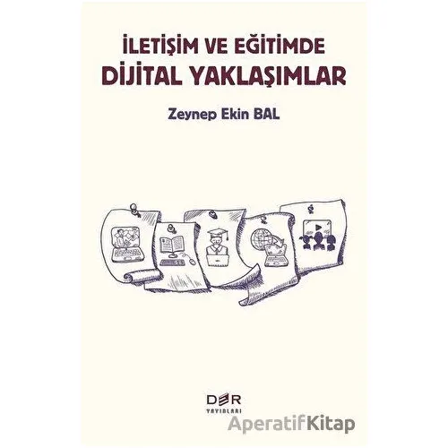 İletişim ve Eğitimde Dijital Yaklaşımlar - Zeynep Ekin Bal - Der Yayınları