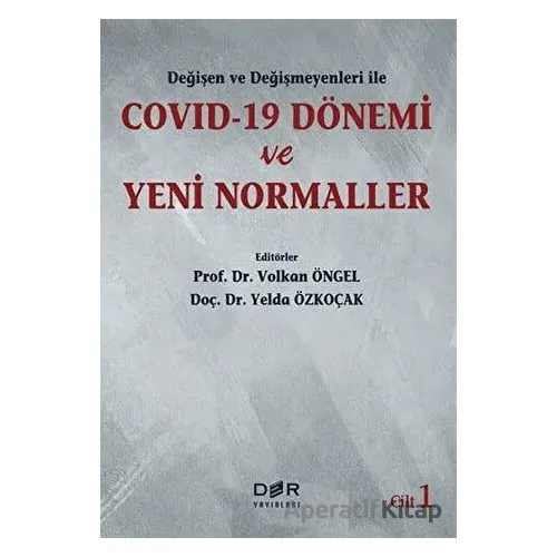 Değişen Ve Değişmeyenleri İle Covid-19 Dönemi Ve Yeni Normaller Cilt 1