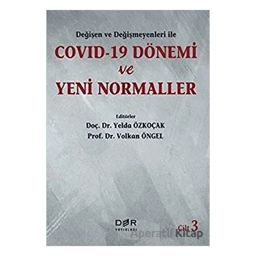 Değişen Ve Değişmeyenleri İle Covid-19 Dönemi Ve Yeni Normaller Cilt 3