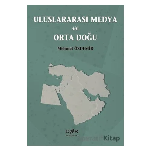 Uluslararası Medya ve Orta Doğu - Mehmet Özdemir - Der Yayınları