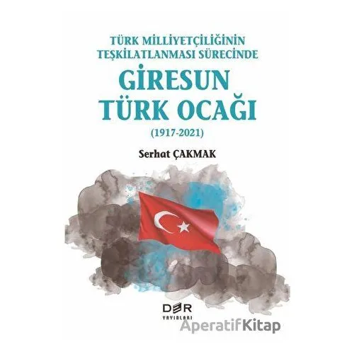 Türk Milliyetçiliğinin Teşkilatlanması Sürecinde Giresun Türk Ocağı (1917-2021)