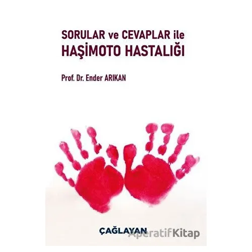 Sorular ve Cevaplar ile Haşimoto Hastalığı - Ender Arıkan - Çağlayan Kitabevi