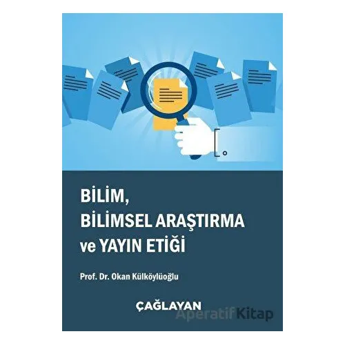 Bilim, Bilimsel Araştırma ve Yayın Etiği - Okan Külköylüoğlu - Çağlayan Kitabevi