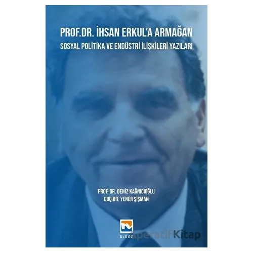 Prof. Dr. İhsan Erkul’a Armağan -Sosyal Politika ve Endüstri İlişkileri Yazıları