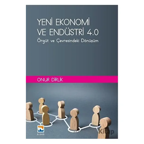 Yeni Ekonomi ve Endüstri ve Endüstri 4.0: Örgüt ve Çevresindeki Dönüşüm