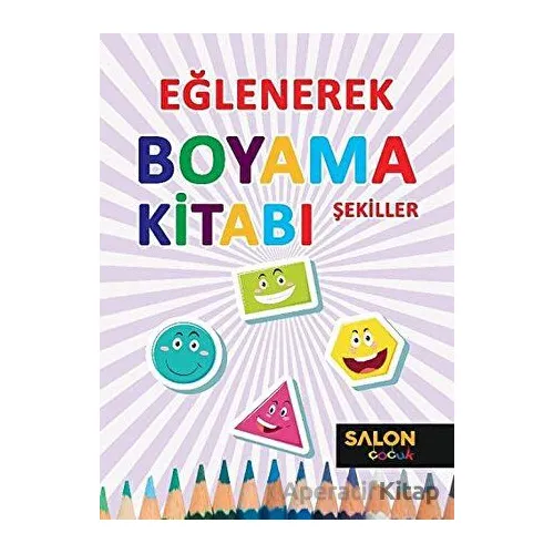 Şekiller - Eğlenerek Boyama Kitabı - Kolektif - Salon Yayınları - Çocuk