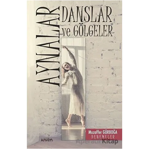 Aynalar, Danslar ve Gölgeler - Muzaffer Gürboğa - Kavim Yayıncılık