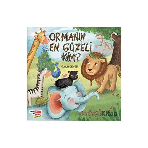 Ormanın En Güzeli Kim? - Canan Demir - Dikkat Atölyesi Yayınları