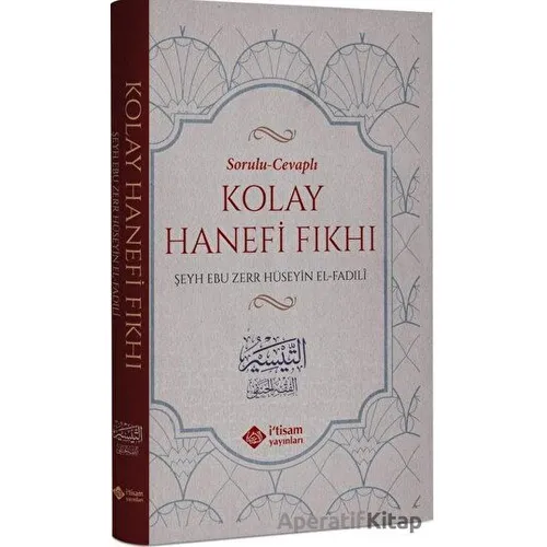 Sorulu Cevaplı Kolay Hanefi Fıkhı - Ebu Zerr Hüseyin Fadili - İtisam Yayınları