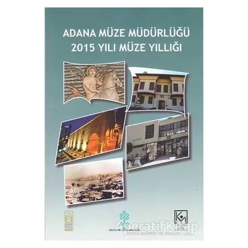 Adana Müze Müdürlüğü 2015 Yılı Müze Yıllığı - Nedim Dervişoğlu - Bilgin Kültür Sanat Yayınları