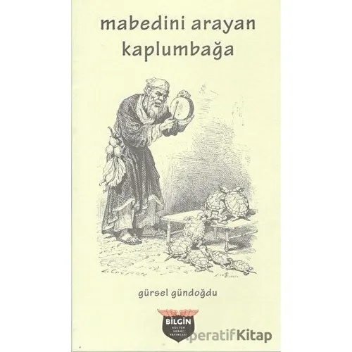 Mabedini Arayan Kaplumbağa - Gürsel Gündoğdu - Bilgin Kültür Sanat Yayınları